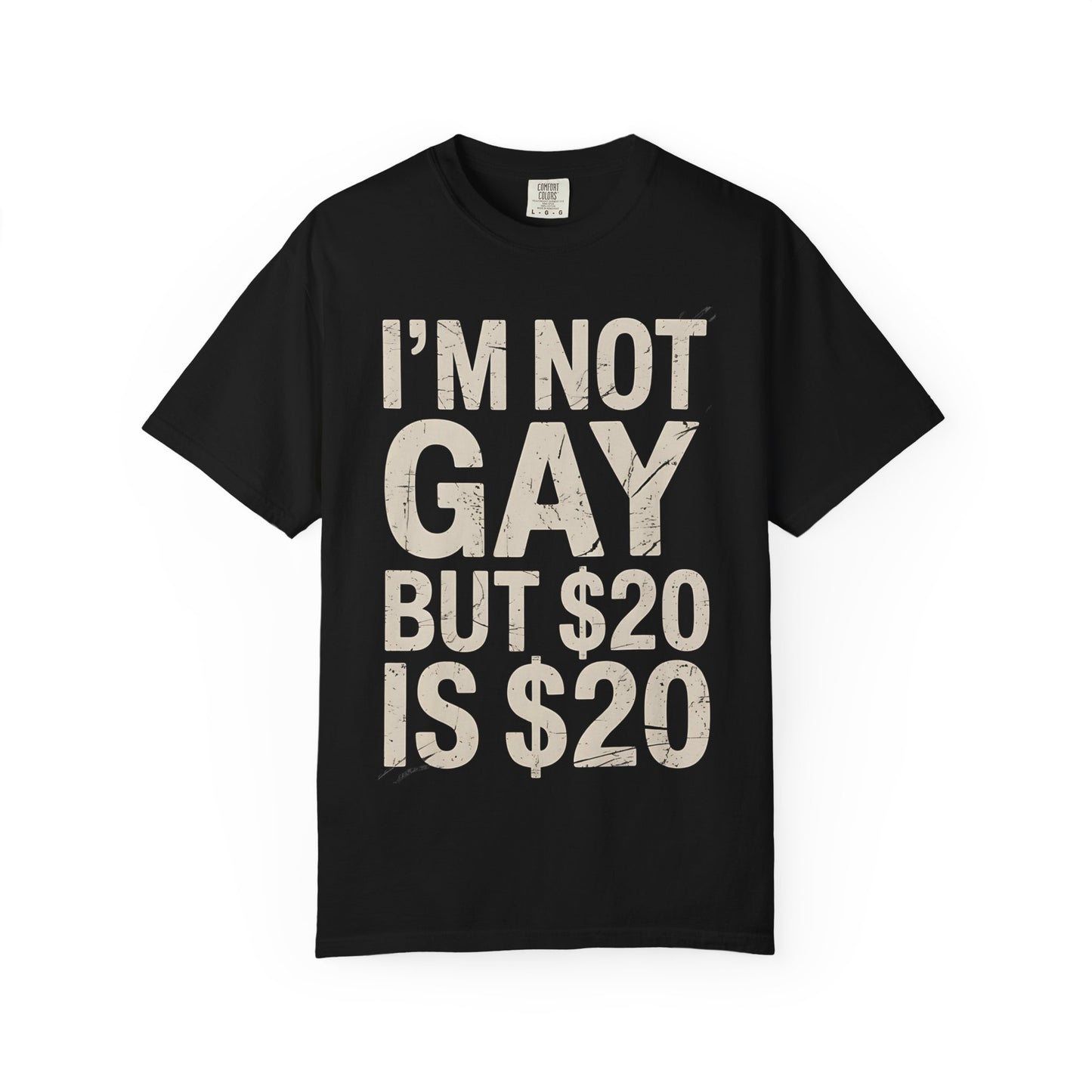 Not Gay but $20 Tee
